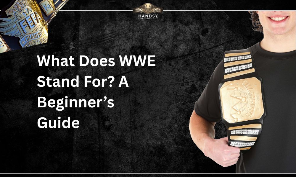 What Does WWE Stand For? A Beginner’s Guide