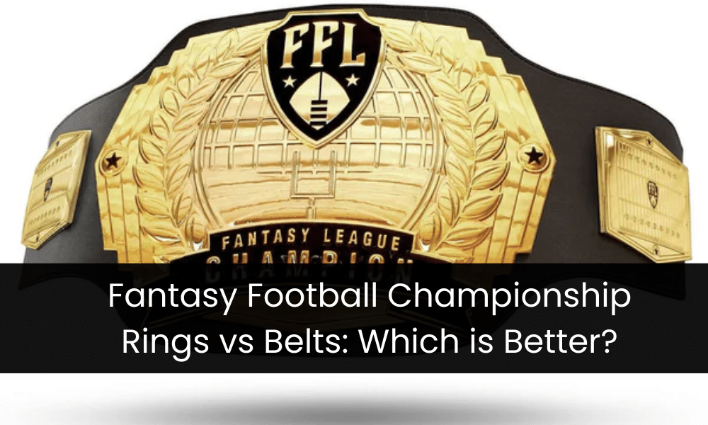 Fantasy Football Championship Rings vs Belts