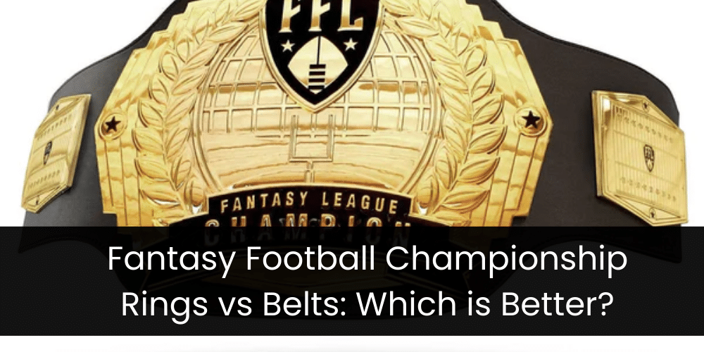 Fantasy Football Championship Rings vs Belts