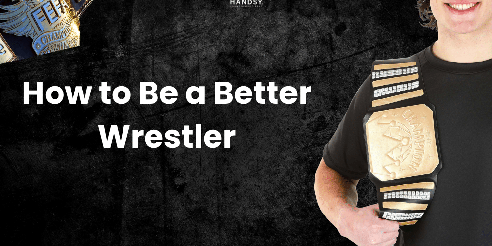 How to Be a Better Wrestler