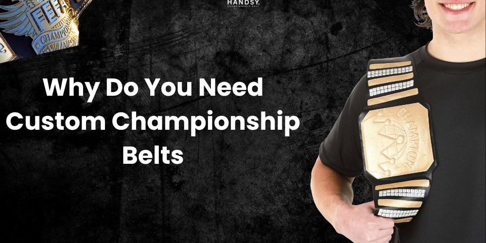 Why Do You Need Custom Championship Belts